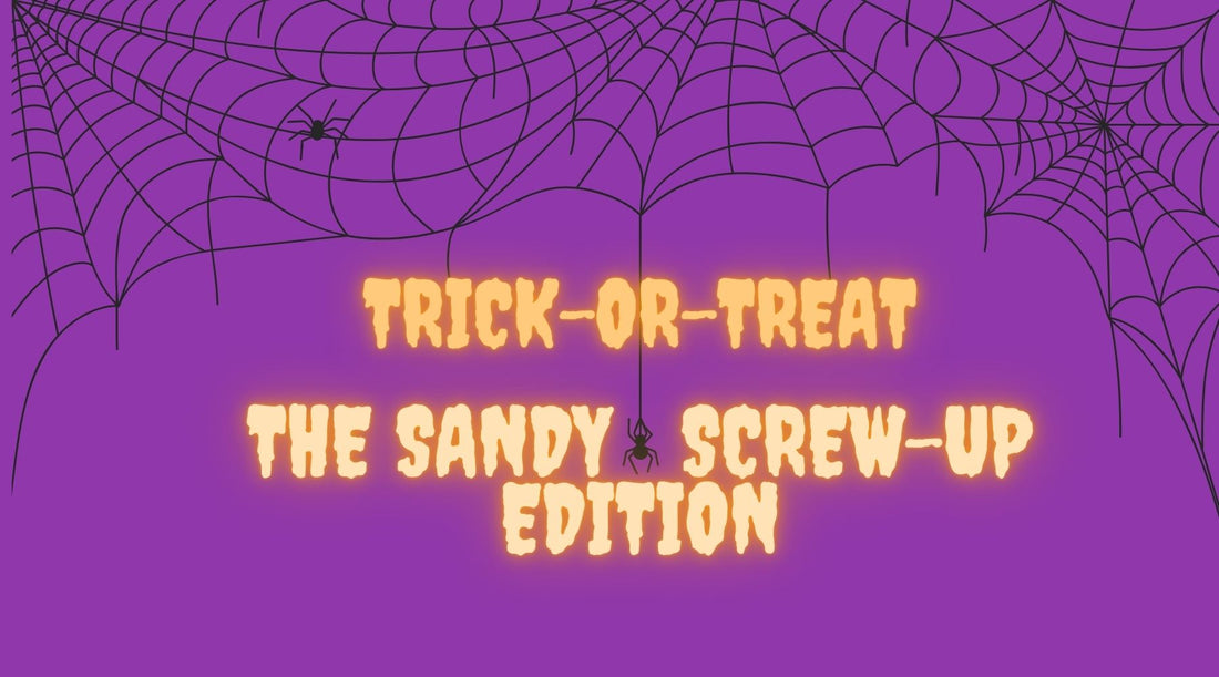 Trick-or-Treat! The Sandy Screw-up Edition